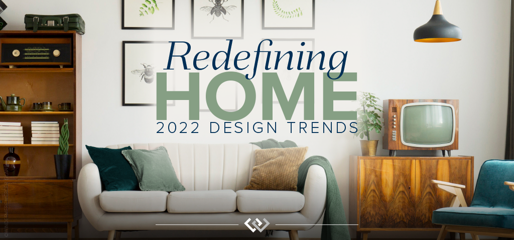 Redefining Home: 2022 Design Trends